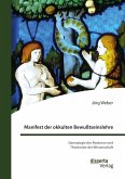 Manifest der okkulten Bewußtseinslehre. Genealogie der Moderne und Theokratie der Wissenschaft (eBook, PDF) Manifest der okkulten Bewußtseinslehre. Genealogie der Moderne und Theokratie der Wissenschaft (eBook, PDF)
