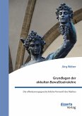 Grundlagen der okkulten Bewußtseinslehre. Die offenbarungsgeschichtliche Vernunft des Mythos (eBook, PDF) Grundlagen der okkulten Bewußtseinslehre. Die offenbarungsgeschichtliche Vernunft des Mythos (eBook, PDF)