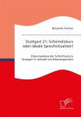 Stuttgart 21: Scheindiskurs oder ideale Sprechsituation? Diskursanalyse der Schlichtung zu Stuttgart 21 anhand von Videosequenzen (eBook, PDF)