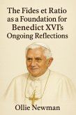 The Fides et Ratio as a Foundation for Benedict XVI's Ongoing Reflections (eBook, ePUB) The Fides et Ratio as a Foundation for Benedict XVI's Ongoing Reflections (eBook, ePUB)