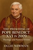 The Preaching of Pope Benedict XVI in 2009: Theology and Pastoral Vision (eBook, ePUB) The Preaching of Pope Benedict XVI in 2009: Theology and Pastoral Vision (eBook, ePUB)