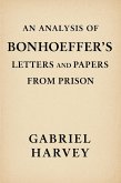 An Analysis of Bonhoeffer's Letters and Papers from Prison (eBook, ePUB) An Analysis of Bonhoeffer's Letters and Papers from Prison (eBook, ePUB)