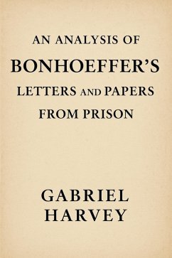 An Analysis of Bonhoeffer's Letters and Papers from Prison (eBook, ePUB) - Harvey, Gabriel