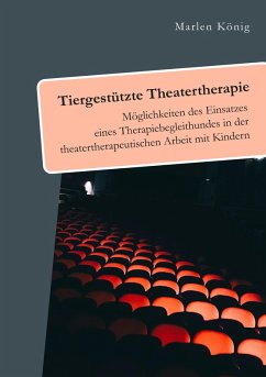 Cover Tiergestützte Theatertherapie. Möglichkeiten des Einsatzes eines Therapiebegleithundes in der theatertherapeutischen Arbeit mit Kindern (eBook, PDF)