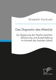 Das Dispositiv des Alter(n)s. Zur Regierung der Psyche zwischen Aktivierung und Ausschließung im Kontext der Sozialen Arbeit (eBook, PDF)