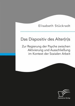 Cover Das Dispositiv des Alter(n)s. Zur Regierung der Psyche zwischen Aktivierung und Ausschließung im Kontext der Sozialen Arbeit (eBook, PDF)