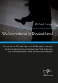 Waffenverbote in Deutschland. Potential und Schwächen von Waffenverbotszonen als kriminalpräventives Konzept zur Verhinderung von Gewaltdelikten unter Einsatz von Messern (eBook, PDF)