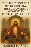 The Presence of God in the Church as the Body of Christ According to Dietrich Bonhoeffer (eBook, ePUB) The Presence of God in the Church as the Body of Christ According to Dietrich Bonhoeffer (eBook, ePUB)