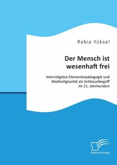 Cover Der Mensch ist wesenhaft frei. Interreligiöse Elementarpädagogik und Multireligiosität als Schlüsselbegriff im 21. Jahrhundert (eBook, PDF)