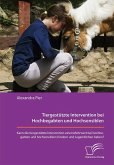 Tiergestützte Intervention bei Hochbegabten und Hochsensiblen. Kann die tiergestützte Intervention einen Mehrwert bei hochbegabten und hochsensiblen Kindern und Jugendlichen haben? (eBook, PDF) Tiergestützte Intervention bei Hochbegabten und Hochsensiblen. Kann die tiergestützte Intervention einen Mehrwert bei hochbegabten und hochsensiblen Kindern und Jugendlichen haben? (eBook, PDF)