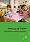 Gemeinsam ein gutes körperliches Wohlbefinden entwickeln. Kinder und ihre Bezugspersonen im Umgang mit Lebensmitteln (eBook, PDF) Gemeinsam ein gutes körperliches Wohlbefinden entwickeln. Kinder und ihre Bezugspersonen im Umgang mit Lebensmitteln (eBook, PDF)