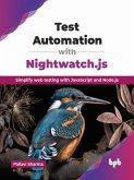 Test Automation with Nightwatch.js: Simplify web testing with JavaScript and Node.js (eBook, ePUB) Test Automation with Nightwatch.js: Simplify web testing with JavaScript and Node.js (eBook, ePUB)