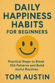 Daily Happiness Habits for Beginners: Practical Steps to Break Old Patterns and Build Joyful Routines (eBook, ePUB) Daily Happiness Habits for Beginners: Practical Steps to Break Old Patterns and Build Joyful Routines (eBook, ePUB)
