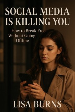 Cover Social Media Is Killing You; How To Break Free Without Going Offline (eBook, ePUB)