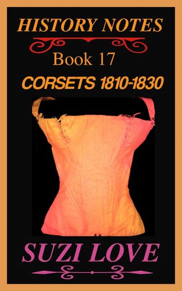 Corsets 1810-1830 History Notes Book 17 (eBook, ePUB) Corsets 1810-1830 History Notes Book 17 (eBook, ePUB)