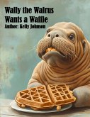 Wally the Walrus Wants a Waffle (eBook, ePUB) Wally the Walrus Wants a Waffle (eBook, ePUB)