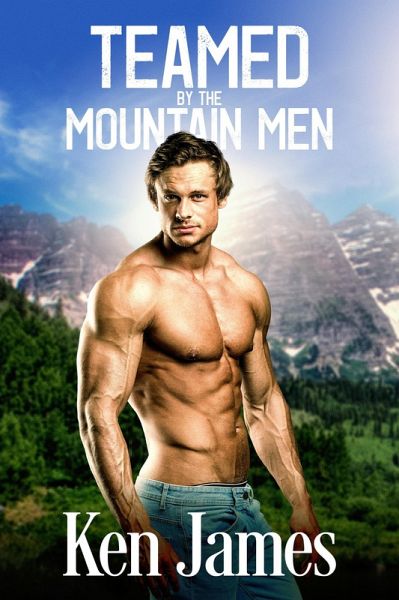 Teamed By The Mountain Men (eBook, ePUB) Teamed By The Mountain Men (eBook, ePUB)