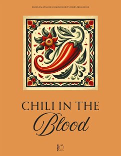 Cover Chili in the Blood: Bilingual Spanish-English Short Stories From Chile (eBook, ePUB)