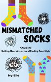 Mismatched Socks: Getting Over Anxiety, Embracing Your Weird, and Finding Your Own Style (eBook, ePUB)
