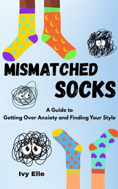Mismatched Socks: Getting Over Anxiety, Embracing Your Weird, and Finding Your Own Style (eBook, ePUB) - Elle, Ivy