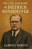 The Life and Work of Dietrich Bonhoeffer (eBook, ePUB) The Life and Work of Dietrich Bonhoeffer (eBook, ePUB)