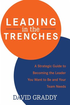 Cover Leading in the Trenches: A Strategic Guide to Becoming the Leader You Want to Be and Your Team Needs (eBook, ePUB)