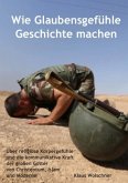 Wie Glaubensgefühle Geschichte machen