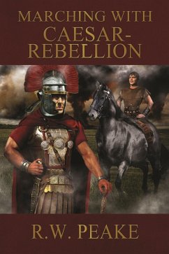 Marching With Caesar-Rebellion (eBook, ePUB) - Peake, R. W.