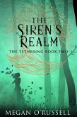 The Siren's Realm (The Tethering, #2) (eBook, ePUB) The Siren's Realm (The Tethering, #2) (eBook, ePUB)