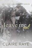 Leave Me Not: Nick & Elissa #2 (Badger Creek Duet Series, #8) (eBook, ePUB) Leave Me Not: Nick & Elissa #2 (Badger Creek Duet Series, #8) (eBook, ePUB)