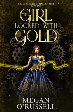 The Girl Locked With Gold (The Chronicles of Maggie Trent, #2) (eBook, ePUB) - O'Russell, Megan The Girl Locked With Gold (The Chronicles of Maggie Trent, #2) (eBook, ePUB) - O'Russell, Megan