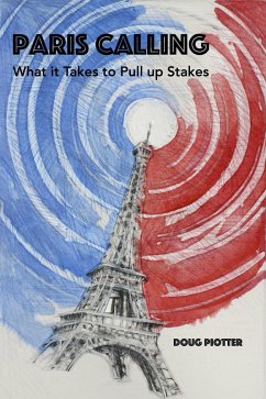 Cover PARIS CALLING: What it Takes to Pull up Stakes (eBook, ePUB)