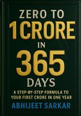 Zero to 1 Crore in 365 Days: A Step-by-Step Formula to Your First Crore in One Year (eBook, ePUB)
