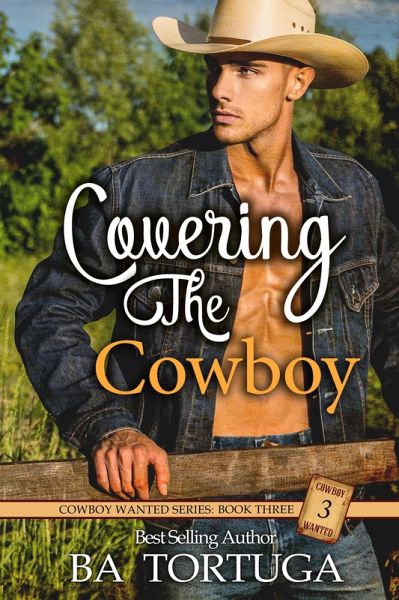 Covering the Cowboy (Cowboy Wanted, #3) (eBook, ePUB) Covering the Cowboy (Cowboy Wanted, #3) (eBook, ePUB)