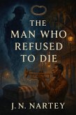The Man Who Refused to Die (eBook, ePUB) The Man Who Refused to Die (eBook, ePUB)