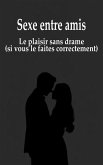 Sexe entre amis : Le plaisir sans drame (si vous le faites correctement) (eBook, ePUB) Sexe entre amis : Le plaisir sans drame (si vous le faites correctement) (eBook, ePUB)