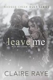 Leave Me: Nick & Elissa #1 (Badger Creek Duet Series, #7) (eBook, ePUB) Leave Me: Nick & Elissa #1 (Badger Creek Duet Series, #7) (eBook, ePUB)