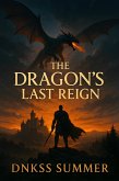 The Dragon's Last Reign (eBook, ePUB) The Dragon's Last Reign (eBook, ePUB)