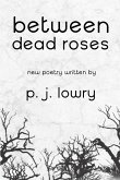Between Dead Roses (eBook, ePUB) Between Dead Roses (eBook, ePUB)