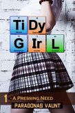 Tidy Girl Part 1 - A Pressing Need (The Tidy Girl Saga, #1) (eBook, ePUB)