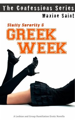 Cover Slutty Sorority 6: Greek Week: A Lesbian and Group Humiliation Erotic Novella (Confessions Series) (eBook, ePUB)