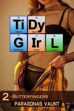 Tidy Girl Part 2 - Butterfingers (The Tidy Girl Saga, #2) (eBook, ePUB) - Vaunt, Paragonas