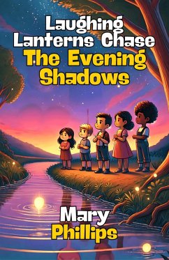 Laughing Lanterns Chase The Evening Shadows (eBook, ePUB) - Phillips, Mary
