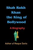 Shah Rukh Khan the King of Bollywood (eBook, ePUB) Shah Rukh Khan the King of Bollywood (eBook, ePUB)