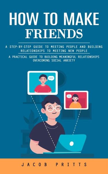 How to Make Friends: A Step-by-step Guide to Meeting People and Building Relationships to Meeting New People (A Practical Guide to Building Meaningful Relationships Overcoming Social Anxiety) (eBook, ePUB) How to Make Friends: A Step-by-step Guide to Meeting People and Building Relationships to Meeting New People (A Practical Guide to Building Meaningful Relationships Overcoming Social Anxiety) (eBook, ePUB)