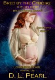 Bred by the Cyborg: The Delivery: Bred in Space Book 9 (The Bred in Space Series, #11) (eBook, ePUB) Bred by the Cyborg: The Delivery: Bred in Space Book 9 (The Bred in Space Series, #11) (eBook, ePUB)