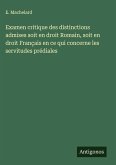 Examen critique des distinctions admises soit en droit Romain, soit en droit Français en ce qui concerne les servitudes prédiales