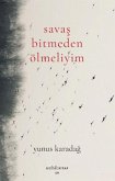 Savas Bitmeden Ölmeliyim Savas Bitmeden Ölmeliyim