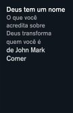 Deus tem um nome: O que você acredita sobre Deus transforma quem você é (eBook, ePUB) Deus tem um nome: O que você acredita sobre Deus transforma quem você é (eBook, ePUB)