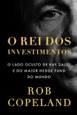 O rei dos investimentos: O lado oculto de Ray Dalio e do maior hedge fund do mundo (eBook, ePUB) O rei dos investimentos: O lado oculto de Ray Dalio e do maior hedge fund do mundo (eBook, ePUB)